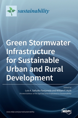 Green Stormwater Infrastructure for Sustainable Urban and Rural Development - Saudo-Fontaneda, Luis A (Guest editor), and Hunt, William F (Guest editor)