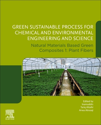 Green Sustainable Process for Chemical and Environmental Engineering and Science: Natural Materials Based Green Composites 1: Plant Fibers - Altalhi, Tariq (Editor), and Alrooqi, Arwa (Editor), and Inamuddin (Editor)