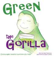 Green the Gorilla: Encourages Healthy Nutrition for Kids