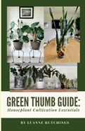 Green Thumb Guide: Houseplant Cultivation Essentials
