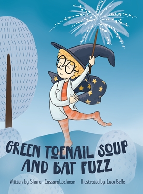 Green Toenail Soup and Bat Fuzz - Cassanolochman, Sharon