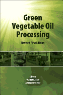 Green Vegetable Oil Processing: Revsied First Edition