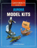 Greenberg's Guide to Aurora Model Kits - Graham, Thomas