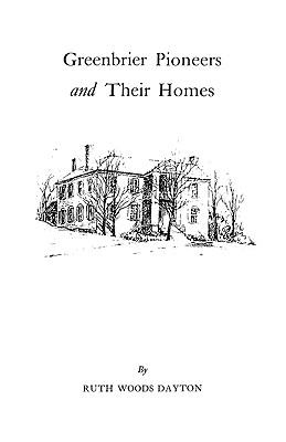 Greenbrier [W. Va.] Pioneers and Their Homes - Dayton, Ruth Woods