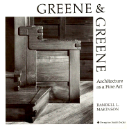 Greene and Greene Architecture as a Fine Art - Makinson, Randell L.