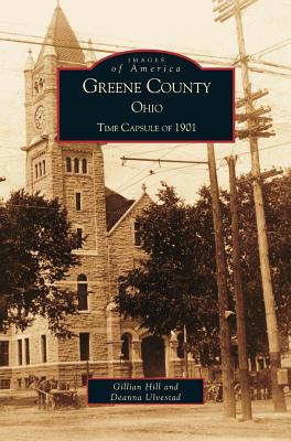 Greene County, Ohio: Time Capsule of 1901 - Greene County Bicentennial Committee, and Hill, Gillian, and Ulvestad, Deanna