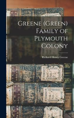 Greene (Green) Family of Plymouth Colony - Greene, Richard Henry