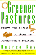 Greener Pastures: How to Find a Job in Another Place - Kay, Andrea