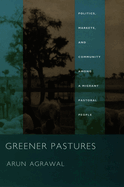 Greener Pastures: Politics, Markets, and Community Among a Migrant Pastoral People