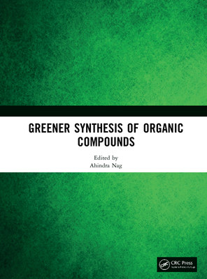 Greener Synthesis of Organic Compounds - Nag, Ahindra (Editor)