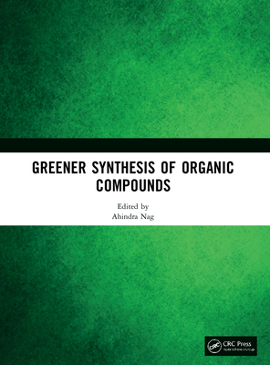 Greener Synthesis of Organic Compounds - Nag, Ahindra (Editor)