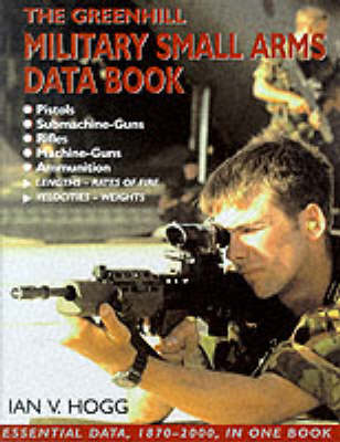 Greenhill Military Small Arms Databook - Hogg, Ian V