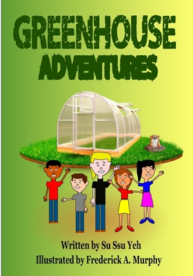 Greenhouse Adventures - Murphy, Frederick a, and Yeh, Su Ssu