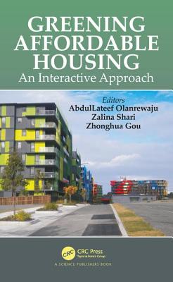 Greening Affordable Housing: An Interactive Approach - Olanrewaju, Abdullateef (Editor), and Shari, Zalina (Editor), and Gou, Zhonghua (Editor)