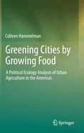 Greening Cities by Growing Food: A Political Ecology Analysis of Urban Agriculture in the Americas