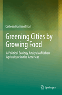 Greening Cities by Growing Food: A Political Ecology Analysis of Urban Agriculture in the Americas