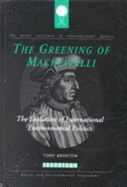 Greening of Machiavelli: The Evolution of International Environmental Politics