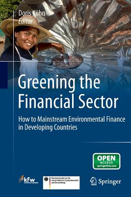 Greening the Financial Sector: How to Mainstream Environmental Finance in Developing Countries - Khn, Doris (Editor)