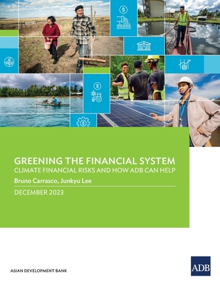 Greening the Financial System: Climate Financial Risks and How ADB Can Help - Carrasco, Bruno, and Lee, Junkyu