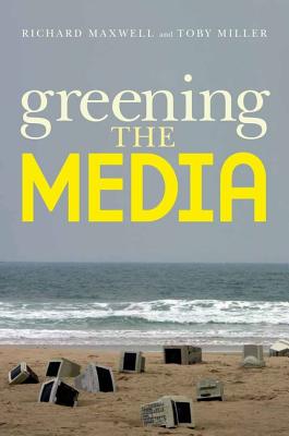 Greening the Media - Maxwell, Richard, and Miller, Toby