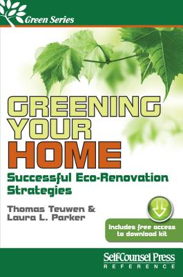 Greening Your Home: Successful Eco-Renovation Strategies - Teuwen, Thomas, and Parker, Laura Lynn