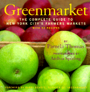 Greenmarket: The Complete Guide to New York City's Farmers' Markets - Thomas, Pamela, and Sperling, Andrea (Photographer), and Benepe, Barry (Foreword by)