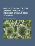 Green's Encyclopedia and Dictionary of Medicine and Surgery Volume 9 - Ballantyne, John William