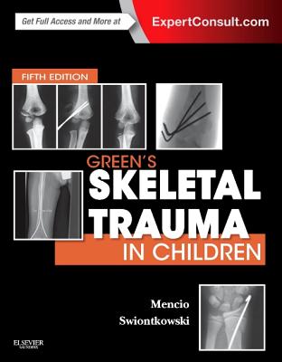 Green's Skeletal Trauma in Children - Mencio, Gregory A, MD, and Swiontkowski, Marc F., M.D.