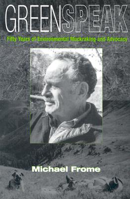 Greenspeak: Fifty Years of Environmental Muckraking and Advocacy - Frome, Michael