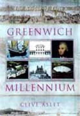 Greenwich Millennium: The 2000 Year Story of Greenwich - Aslet, Clive