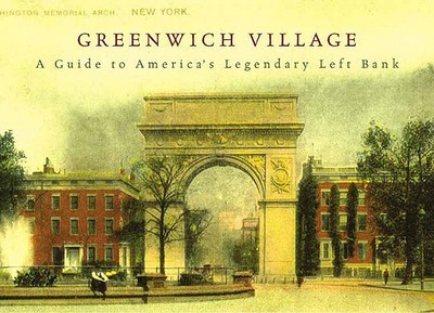 Greenwich Village: A Guide to America's Legendary Left Bank - Stonehill, Judith