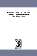 Greenwich Village, / By Anna Alice Chapin ...; With Illustrations by Alan Gilbert Cram.