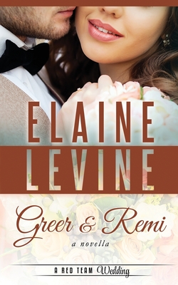 Greer and Remi: A Red Team Wedding Novella - Levine, Elaine