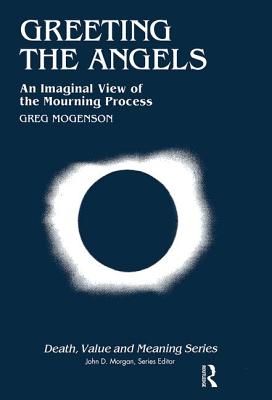 Greeting the Angels: An Imaginal View of the Mourning Process - Mogenson, Greg