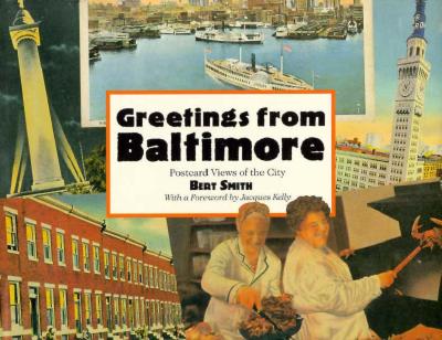 Greetings from Baltimore: Scenes of the City's Colorful Postcard Past - Smith, Bert, Professor