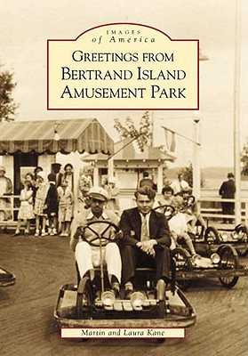 Greetings from Bertrand Island Amusement Park - Kane, Martin, and Kane, Laura