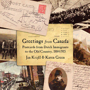 Greetings from Canada: Postcards from Dutch Immigrants to the Netherlands 1884-1915