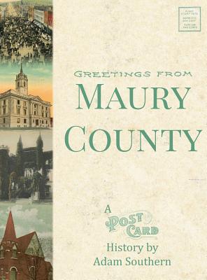 Greetings from Maury County: A Postcard History - Southern, Adam