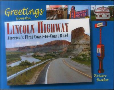Greetings from the Lincoln Highway: America's First Coast-To-Coast Road - Butko, Brian