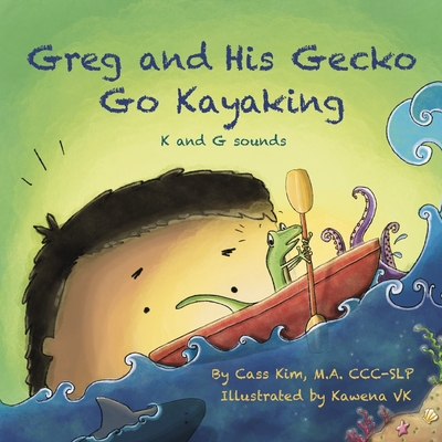 Greg and His Gecko Go Kayaking: K and G Sounds - Kim, Cass