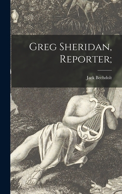 Greg Sheridan, Reporter; - Bechdolt, Jack 1884-1954