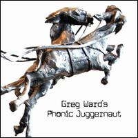 Greg Ward's Phonic Juggernaut - Greg Ward