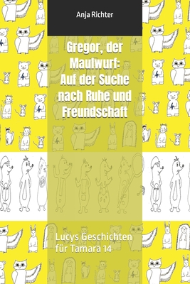 Gregor, der Maulwurf: Auf der Suche nach Ruhe und Freundschaft: Lucys Geschichten f?r Tamara 14 - Richter, Anja