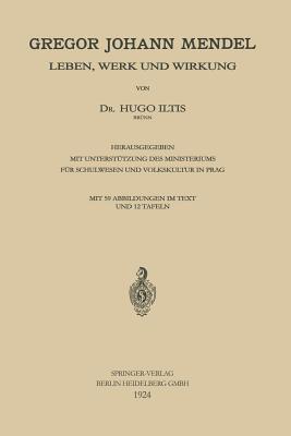 Gregor Johann Mendel: Leben, Werk Und Wirkung - Iltis, Hugo