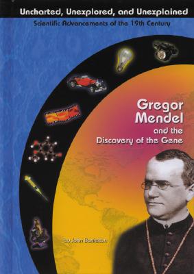 Gregor Mendel and the Discovery of the Gene - Bankston, John, and John Bankston