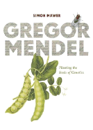 Gregor Mendel: Planting the Seeds of Genetics