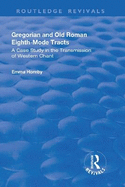 Gregorian and Old Roman Eighth-Mode Tracts: A Case Study in the Transmission of Western Chant: A Case Study in the Transmission of Western Chant
