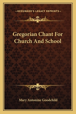 Gregorian Chant For Church And School - Goodchild, Mary Antonine