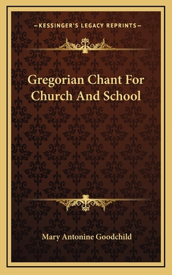 Gregorian Chant for Church and School - Goodchild, Mary Antonine