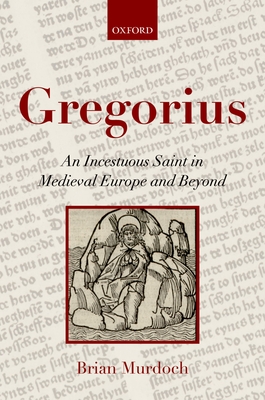 Gregorius: An Incestuous Saint in Medieval Europe and Beyond - Murdoch, Brian